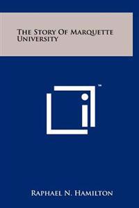 The Story of Marquette University