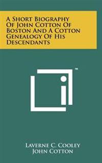 Bokomslag för "A Short Biography of John Cotton of Boston and a Cotton Genealogy of His Descendants"