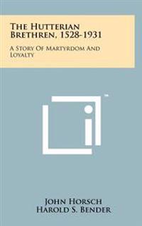 The Hutterian Brethren, 1528-1931: A Story of Martyrdom and Loyalty