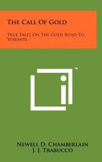The Call of Gold: True Tales on the Gold Road to Yosemite