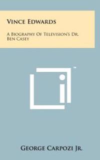 Vince Edwards: A Biography of Television's Dr. Ben Casey