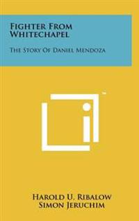 Fighter from Whitechapel: The Story of Daniel Mendoza