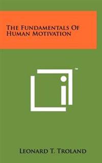 The Fundamentals of Human Motivation