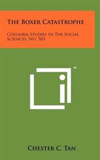 The Boxer Catastrophe: Columbia Studies in the Social Sciences, No. 583