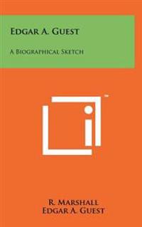 Edgar A. Guest: A Biographical Sketch