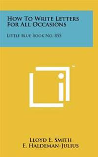 How to Write Letters for All Occasions: Little Blue Book No. 855
