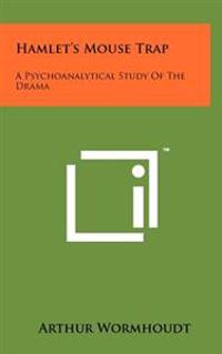 Hamlet's Mouse Trap: A Psychoanalytical Study of the Drama
