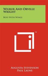 Wilbur and Orville Wright: Boys with Wings