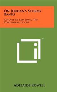 On Jordan's Stormy Banks: A Novel of Sam Davis, the Confederate Scout