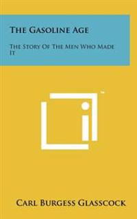 Bokomslag för "The Gasoline Age: The Story of the Men Who Made It"