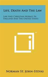 Life, Death and the Law: Law and Christian Morals in England and the United States