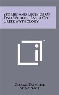 Stories and Legends of Two Worlds, Based on Greek Mythology