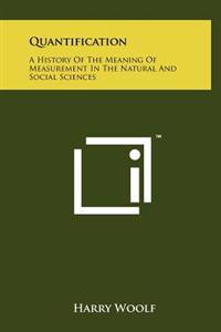 Quantification: A History of the Meaning of Measurement in the Natural and Social Sciences