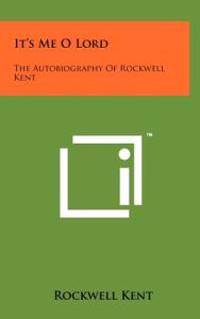 It's Me O Lord: The Autobiography of Rockwell Kent