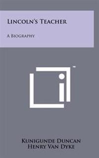 Lincoln's Teacher: A Biography