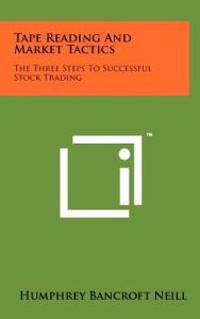 Tape Reading and Market Tactics: The Three Steps to Successful Stock Trading