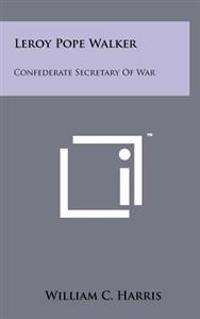 Leroy Pope Walker: Confederate Secretary of War