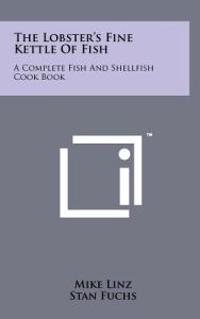 The Lobster's Fine Kettle of Fish: A Complete Fish and Shellfish Cook Book