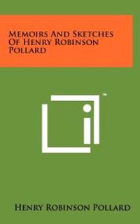 Memoirs and Sketches of Henry Robinson Pollard