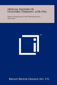Official History of Guilford, Vermont, 1678-1961: With Genealogies and Biographical Sketches