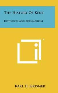 The History of Kent: Historical and Biographical