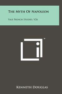 The Myth of Napoleon: Yale French Studies, V26