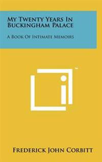My Twenty Years in Buckingham Palace: A Book of Intimate Memoirs