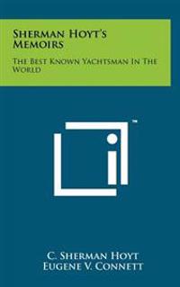 Sherman Hoyt's Memoirs: The Best Known Yachtsman in the World