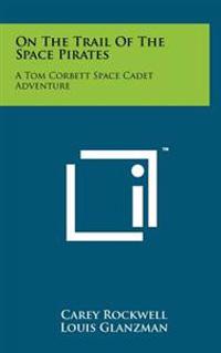 Bokomslag för "On the Trail of the Space Pirates: A Tom Corbett Space Cadet Adventure"