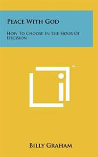 Peace with God: How to Choose in the Hour of Decision