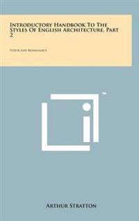 Introductory Handbook to the Styles of English Architecture, Part 2: Tudor and Renaissance