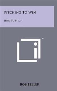Pitching to Win: How to Pitch