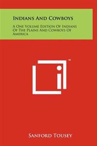 Indians and Cowboys: A One Volume Edition of Indians of the Plains and Cowboys of America