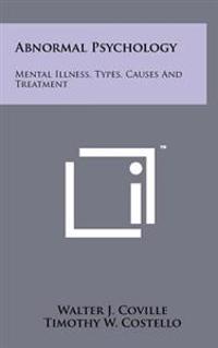 Abnormal Psychology: Mental Illness, Types, Causes and Treatment