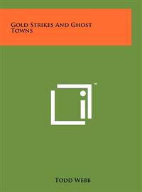 Gold Strikes and Ghost Towns