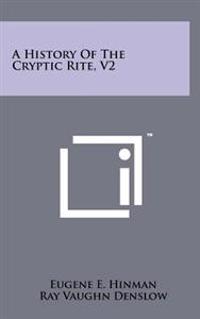 A History of the Cryptic Rite, V2