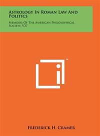 Astrology in Roman Law and Politics: Memoirs of the American Philosophical Society, V37