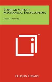 Popular Science Mechanical Encyclopedia: How It Works