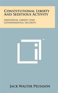 Constitutional Liberty and Seditious Activity: Individual Liberty and Governmental Security