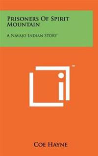Prisoners of Spirit Mountain: A Navajo Indian Story