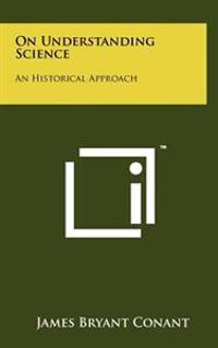 On Understanding Science: An Historical Approach