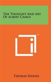 The Thought and Art of Albert Camus