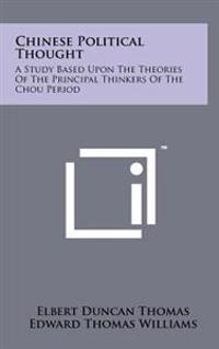 Chinese Political Thought: A Study Based Upon the Theories of the Principal Thinkers of the Chou Period