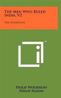 Bokomslag för "The Men Who Ruled India, V2: The Guardians"