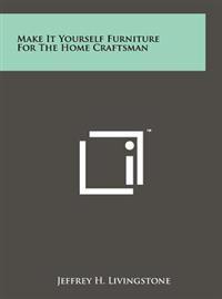 Make-It-Yourself Furniture for the Home Craftsman