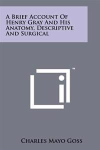 A Brief Account of Henry Gray and His Anatomy, Descriptive and Surgical