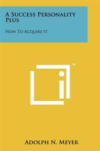 A Success Personality Plus: How to Acquire It