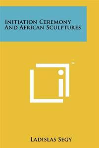 Initiation Ceremony and African Sculptures