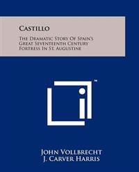 Castillo: The Dramatic Story of Spain's Great Seventeenth Century Fortress in St. Augustine