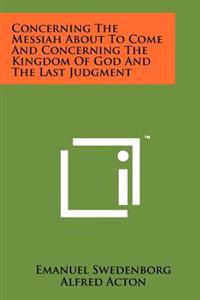 Concerning the Messiah about to Come and Concerning the Kingdom of God and the Last Judgment